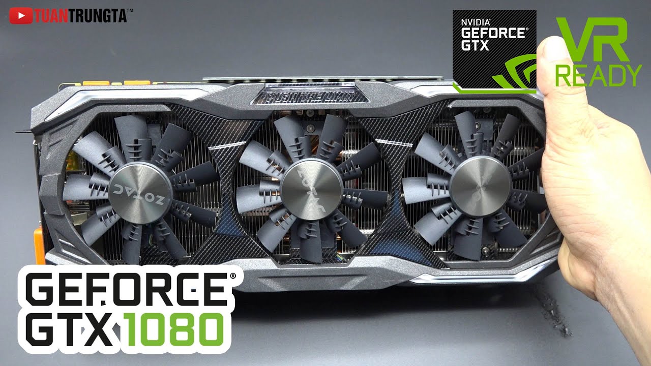 GeForce GTX 1080 Nvidia ZOTAC AMP Extreme ▶ Mở hộp Vua chơi Games!