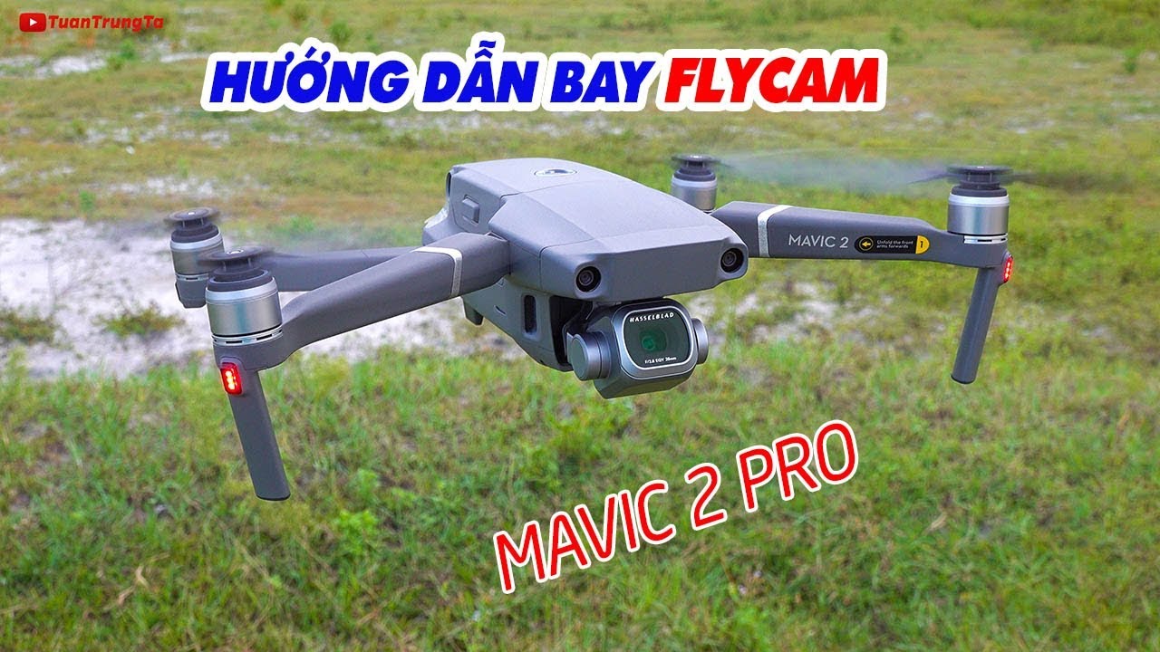 Hướng dẫn bay Flycam Mavic 2 Pro: Unbox và Trải nghiệm nhanh!