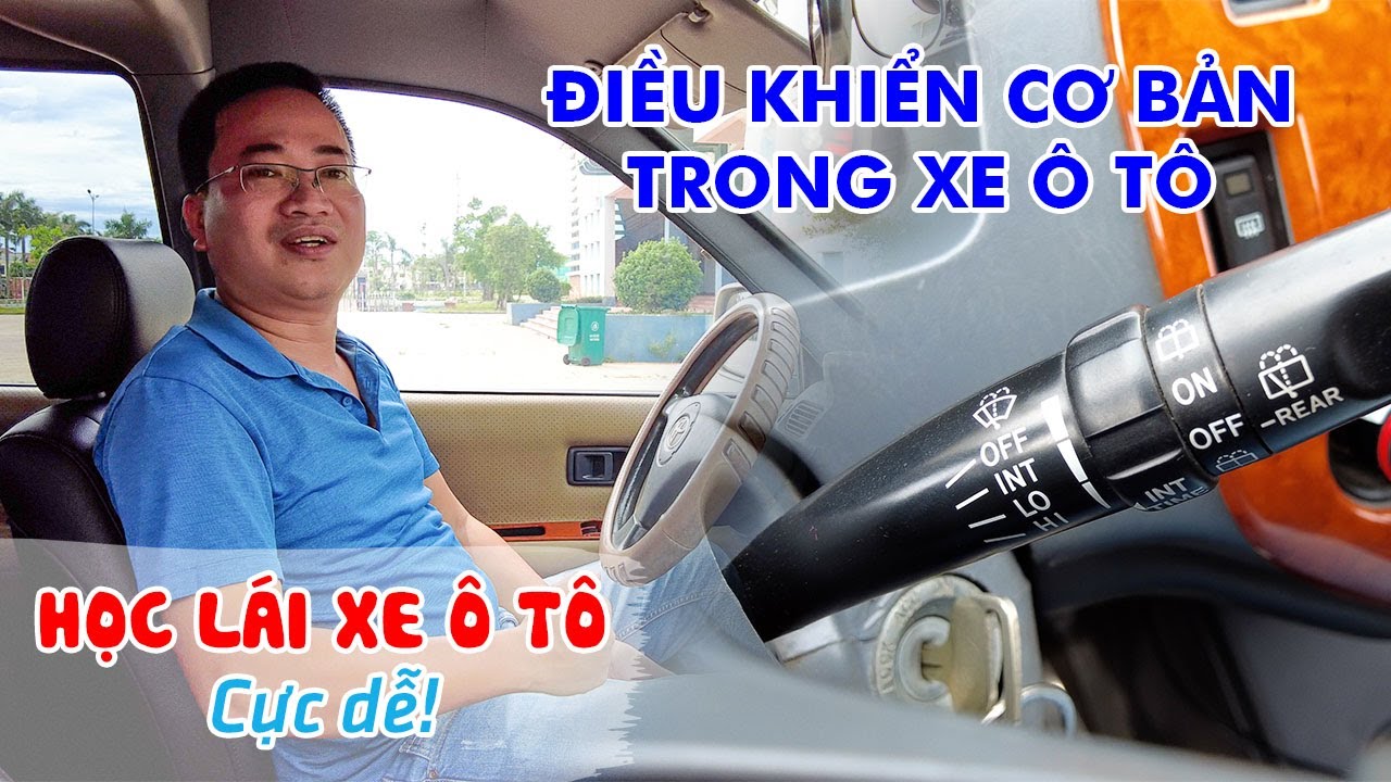 HỌC LÁI XE Ô TÔ CỰC DỄ | Hướng dẫn các nút công tắc Điều Khiển Cơ Bản bên trong