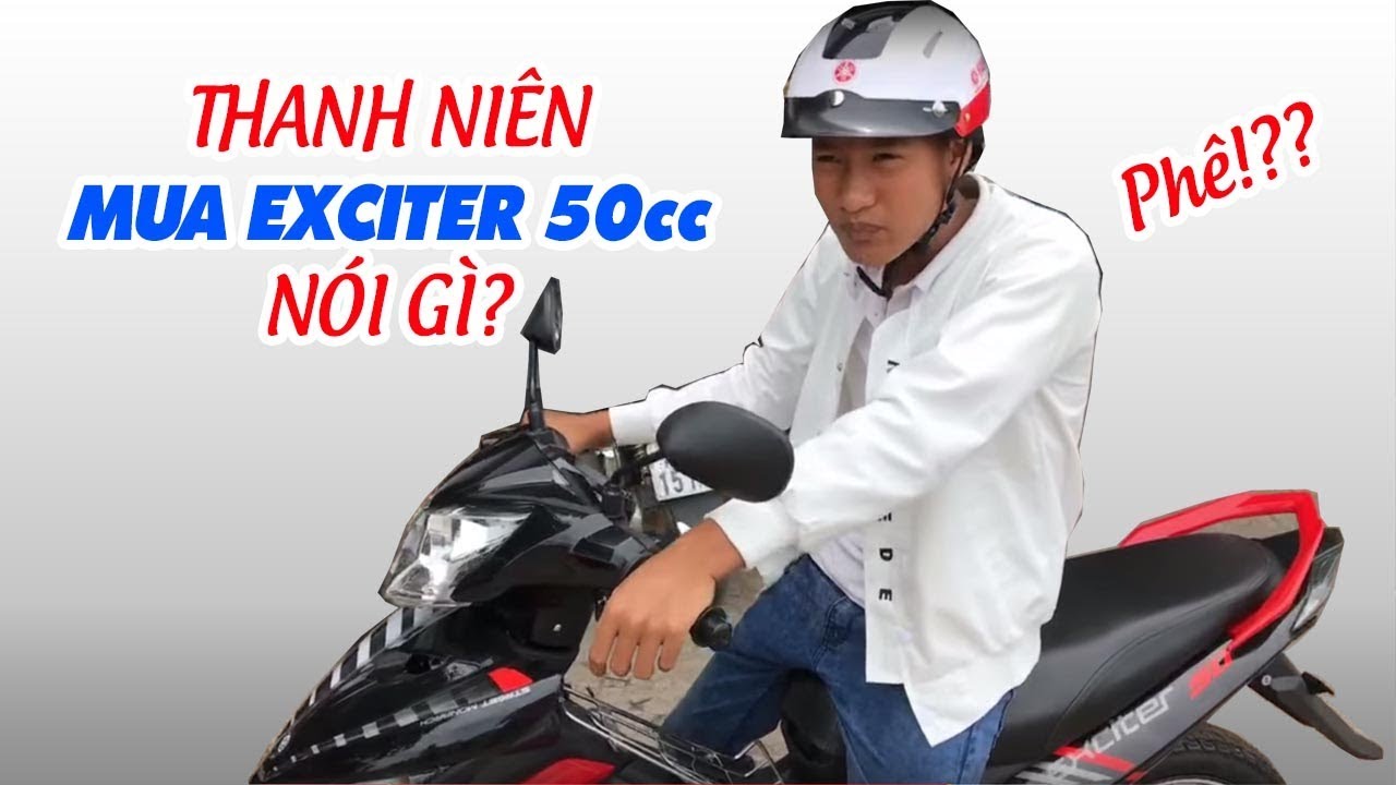 Thanh niên mua Exciter 50cc nói gì? ☺️